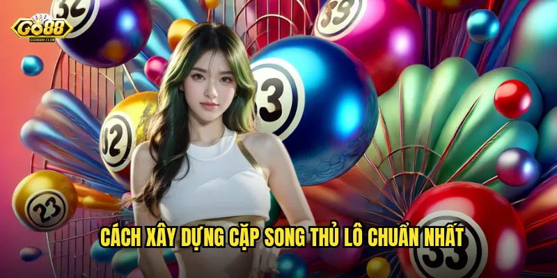 Song thủ lô go88 - Đánh cặp số vàng ăn tiền gấp đôi mỗi ngày 3 Cách xây dựng cặp song thủ lô chuẩn nhất