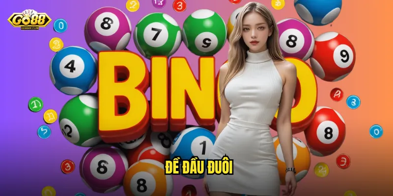 Đề Đầu Đuôi Go88 - Bí Quyết Đánh Chuẩn Xác Tỷ Lệ Trúng Cao 1 đề đầu đuôi