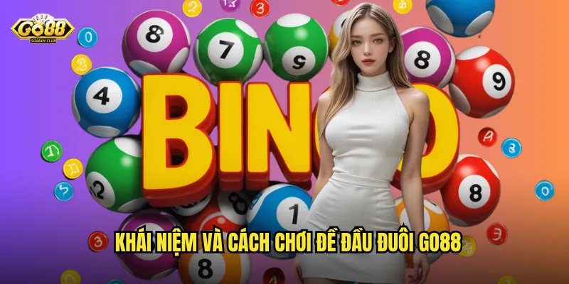 Đề Đầu Đuôi Go88 - Bí Quyết Đánh Chuẩn Xác Tỷ Lệ Trúng Cao 2 Khái niệm và cách chơi đề đầu đuôi go88