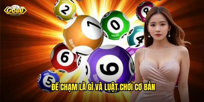Đề Chạm Go88 - Hình Thức Đặc Biệt Dễ Trúng Cho Tân Thủ 2 Đề chạm là gì và luật chơi cơ bản