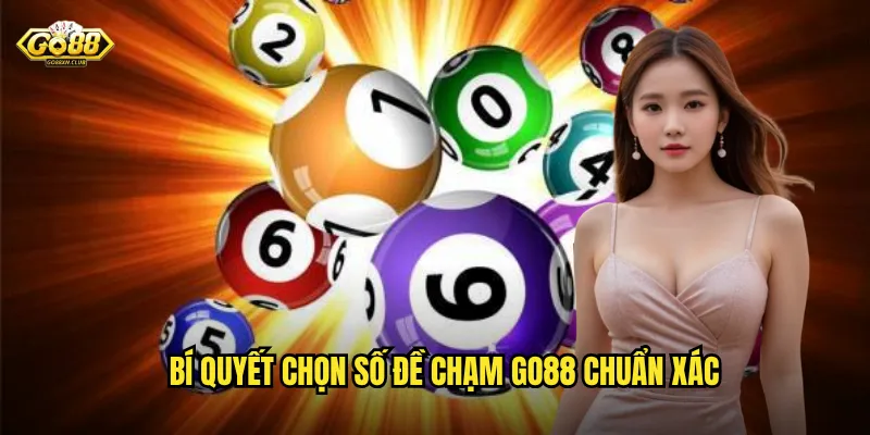 Đề Chạm Go88 - Hình Thức Đặc Biệt Dễ Trúng Cho Tân Thủ 3 Bí quyết chọn số đề chạm go88 chuẩn xác