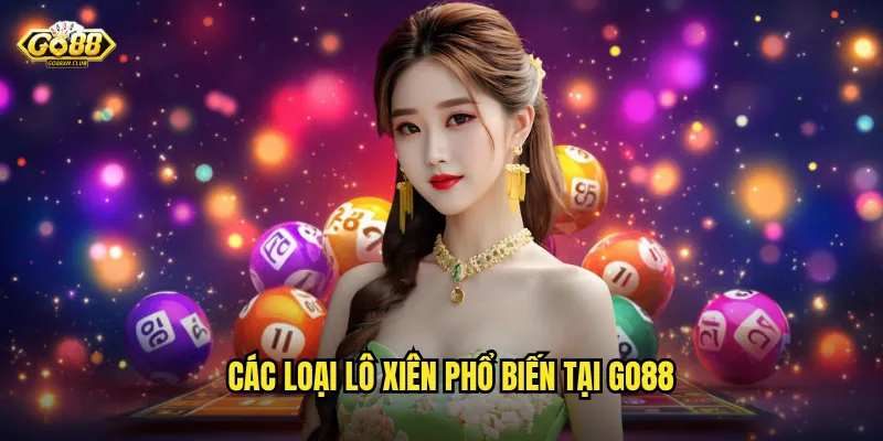 Lô Xiên Go88 - Đánh Bộ Kép Tăng Gấp Đôi Cơ Hội Thắng 2 Các loại lô xiên phổ biến tại go88