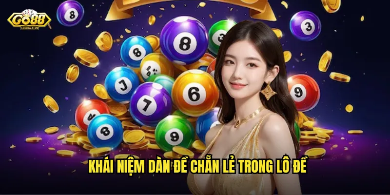 Dàn Đề Chẵn Lẻ Go88 - Chiến Thuật Bao Phủ Tăng Tỷ Lệ Chiến Thắng 2 Khái niệm dàn đề chẵn lẻ trong lô đề