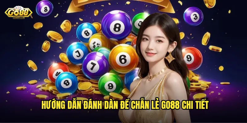 Dàn Đề Chẵn Lẻ Go88 - Chiến Thuật Bao Phủ Tăng Tỷ Lệ Chiến Thắng 3 Hướng dẫn đánh dàn đề chẵn lẻ go88 chi tiết