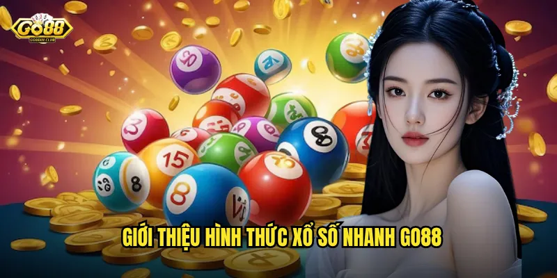 Xổ Số Nhanh Go88 - Trải Nghiệm Quay Thưởng Tức Thì Phút Chốc 2 Giới thiệu hình thức xổ số nhanh go88