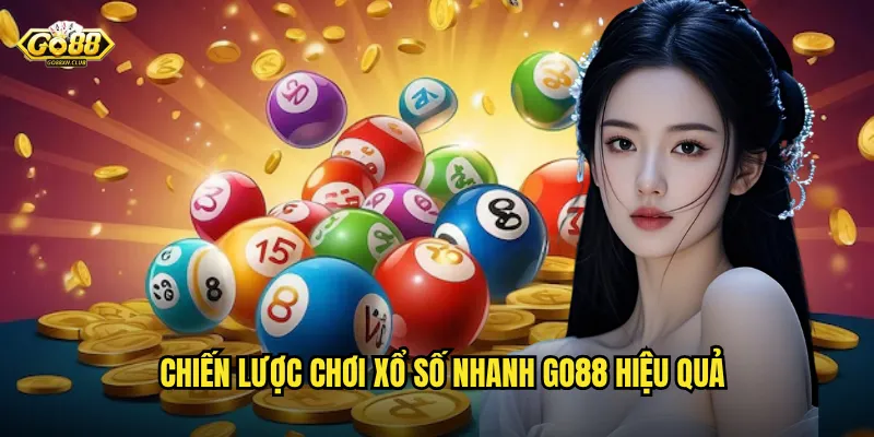 Xổ Số Nhanh Go88 - Trải Nghiệm Quay Thưởng Tức Thì Phút Chốc 3 Chiến lược chơi xổ số nhanh go88 hiệu quả