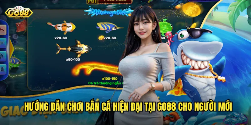 Bắn cá hiện đại go88 - Trải nghiệm săn cá công nghệ đỉnh cao 2025 3 Hướng dẫn chơi bắn cá hiện đại tại go88 cho người mới
