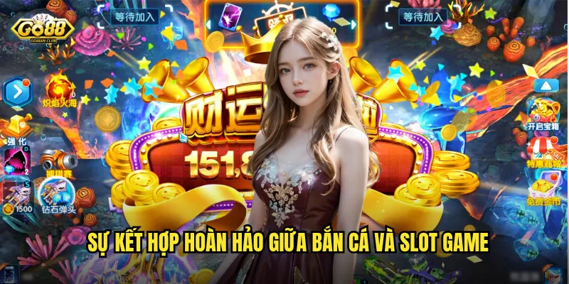 Go88 - Điểm đến lý tưởng cho người yêu thích bắn cá slot game 2 Sự kết hợp hoàn hảo giữa bắn cá và slot game