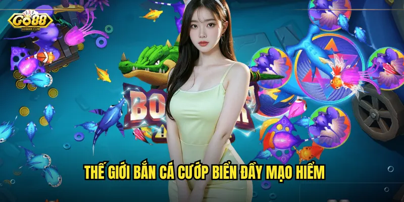 Bắn cá cướp biển go88 - Phiêu lưu đại dương săn kho báu vàng 2 Thế giới bắn cá cướp biển đầy mạo hiểm