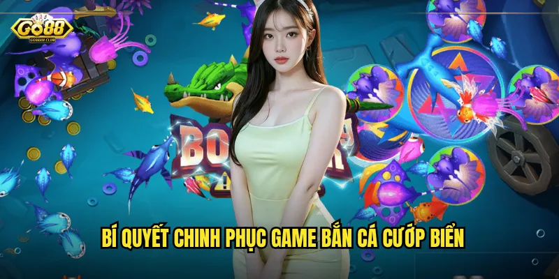 Bắn cá cướp biển go88 - Phiêu lưu đại dương săn kho báu vàng 3 Bí quyết chinh phục game bắn cá cướp biển