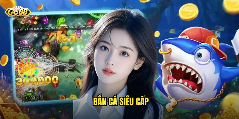 Go88 bắn cá siêu cấp - Đẳng cấp săn cá dành cho cao thủ 1 bắn cá siêu cấp