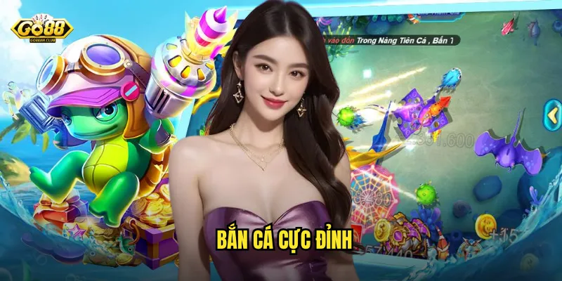 Bắn cá cực đỉnh go88 - Nơi hội tụ các tay súng huyền thoại 9 bắn cá cực đỉnh