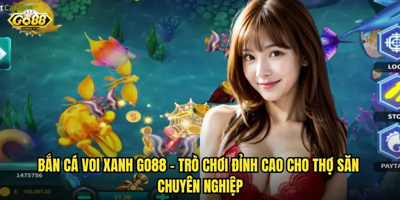 Bắn cá Voi Xanh go88 - Săn thủy quái khổng lồ nhận thưởng triệu đô 2 Bắn cá Voi Xanh go88 - Trò chơi đỉnh cao cho thợ săn chuyên nghiệp