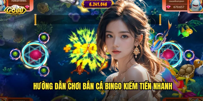 Go88 bắn cá Bingo - Kết hợp hoàn hảo giữa may mắn và kỹ năng 3 Hướng dẫn chơi bắn cá Bingo kiếm tiền nhanh