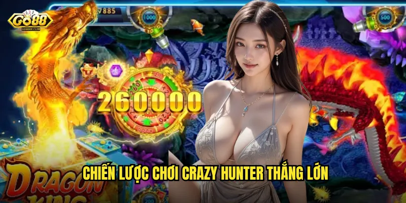 Crazy Hunter go88 - Cuộc săn điên cuồng với phần thưởng bùng nổ 3 Chiến lược chơi Crazy Hunter thắng lớn