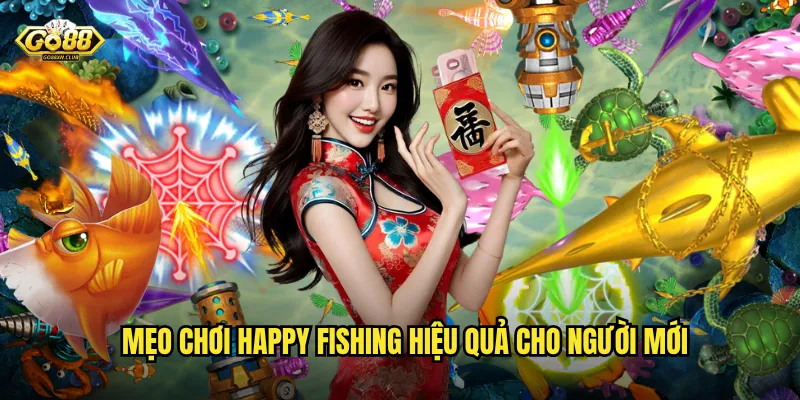 Happy Fishing go88 - Câu cá thư giãn với thu nhập thật sự hấp dẫn 3 Mẹo chơi Happy Fishing hiệu quả cho người mới