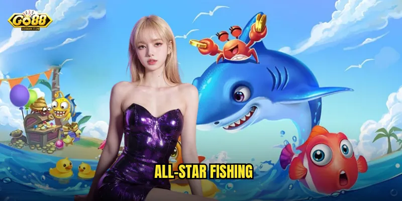 All-Star Fishing go88 - Giải đấu danh giá dành cho ngôi sao bắn cá 1 All-Star Fishing