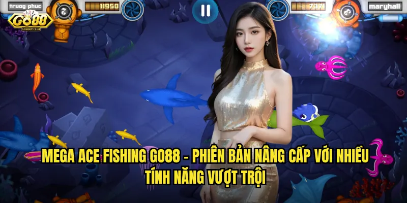 Mega Ace Fishing go88 - Trở thành át chủ bài săn cá đẳng cấp quốc tế 2 Mega Ace Fishing go88 - Phiên bản nâng cấp với nhiều tính năng vượt trội