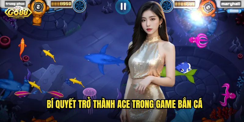 Mega Ace Fishing go88 - Trở thành át chủ bài săn cá đẳng cấp quốc tế 3 Bí quyết trở thành Ace trong game bắn cá