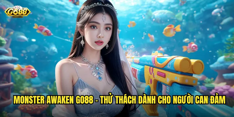 Go88 Monster Awaken - Đánh thức quái vật đại dương giành kho báu khổng lồ 2 Monster Awaken go88 - Thử thách dành cho người can đảm