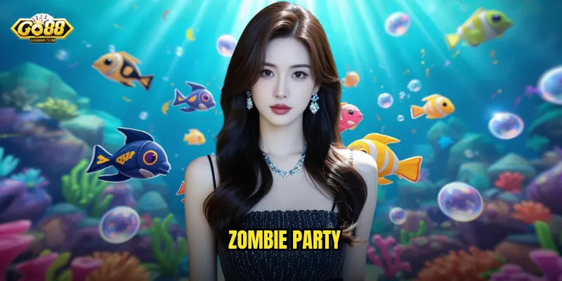 Zombie Party go88 - Bữa tiệc kinh dị với phần thưởng không tưởng 1 Zombie Party
