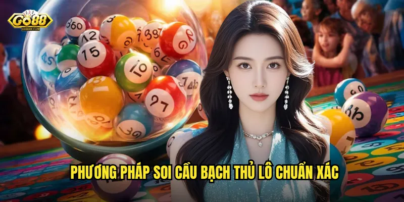 Go88 bạch thủ lô - Bí quyết săn số độc với tỷ lệ ăn khủng 3 Phương pháp soi cầu bạch thủ lô chuẩn xác